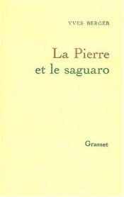 book cover of La pierre et le saguaro by Yves Berger