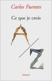 book cover of Ce que je crois by Carlos Fuentes