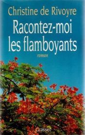 book cover of Racontez-moi les flamboyants by Christine de Rivoyre