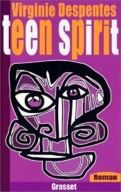 book cover of Teen Spirit by Virginie Despentes