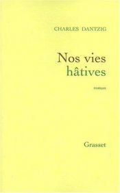 book cover of Nos vies hâtives by Charles Dantzig