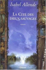 book cover of La Cité des dieux sauvages by Isabel Allende