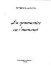 book cover of La grammaire en s'amusant by Patrick Rambaud