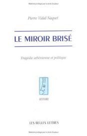 book cover of Le Miroir brisé : Tragédie athénienne et politique by Pierre Vidal-Naquet
