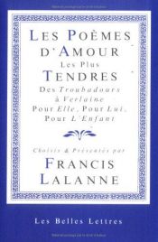 book cover of Les Poèmes d'amour les plus tendres. Des troubadours à Verlaine by Francis Lalanne