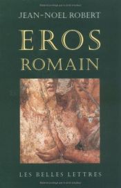 book cover of Eros romain: Sexe et morale dans l'ancienne Rome by Jean Noël Robert