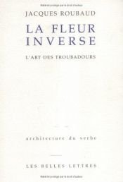 book cover of La fleur inverse: L'art des troubadours by Jacques Roubaud