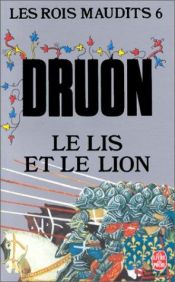 book cover of Les rois maudits, tome 6 : Le lis et le lion by Maurice Druon