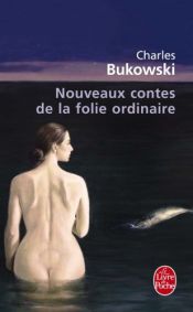 book cover of Nouveaux Contes de La Folie Ordinaire by Charles Bukowski