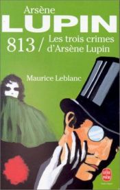 book cover of 813, les trois crimes d'Arsène Lupin by Maurice Leblanc