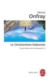 book cover of Contre-histoire De La Philosophie, Tome 2 : Le Christianisme Hédoniste by Michel Onfray