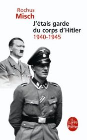 book cover of J'étais garde du corps d'Hitler 1940-1945 by Rochus Misch