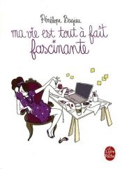 book cover of Ma vie est tout à fait fascinante by Pénélope Bagieu