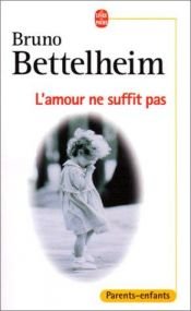 book cover of L'Amour ne suffit pas by Bruno Bettelheim