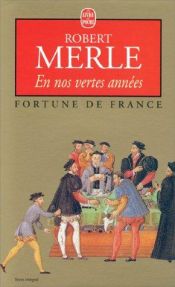 book cover of En nos vertes années : Fortune de France, tome 2 by Робер Мерль