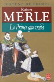 book cover of Le prince que voilà by Робер Мерль