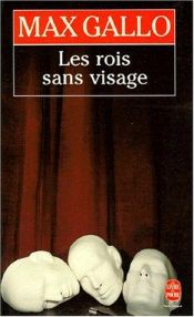 book cover of Les rois sans visage by Max Gallo