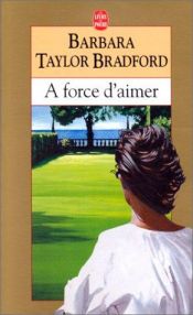 book cover of A force d'aimer by Barbara Taylor Bradford