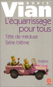 book cover of L'Equarissage pour tous, suivi de "Série blême et tête de méduse" by Борис Виан