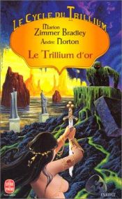 book cover of Le Trillium d'or (Le Cycle du trillium 2) by Marion Zimmer Bradley