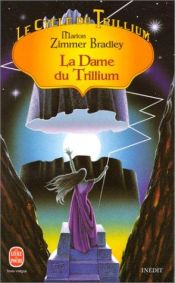 book cover of Le Cycle du Trillium, Tome 3 : La dame du Trillium by Marion Zimmer Bradley