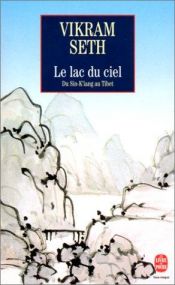book cover of Le Lac du ciel. Voyage du Sin-K'iang au Tibet by Vikram Seth
