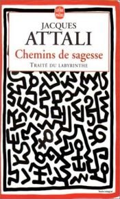 book cover of Chemins de sagesse : traité du labyrinthe by Jacques Attali