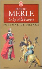 book cover of Le lys et la pourpre: Roman (Fortune de France) by روبرت مرل