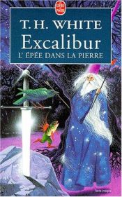 book cover of La quête du roi Arthur, tome 1 : Excalibur, l'épée dans la pierre by Terence Hanbury White