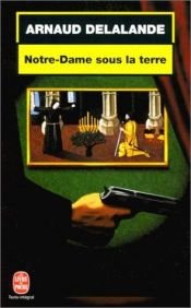 book cover of Notre-dame sous la terre by Arnaud Delalande