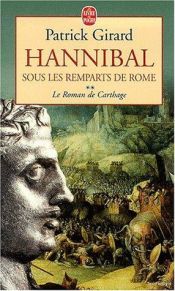 book cover of Hannibal Sous les remparts de Rome ( T2 Le roman de Carthage) by Patrick Girard