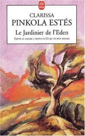 book cover of Le Jardinier de l'Eden by Clarissa Pinkola Estés