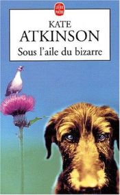 book cover of Sous l'aile du bizarre by Kate Atkinson