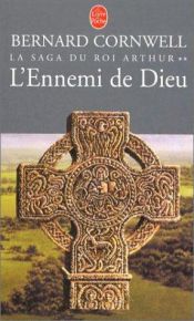 book cover of La Saga du roi Arthur, tome 2 : L'Ennemi de Dieu by Bernard Cornwell