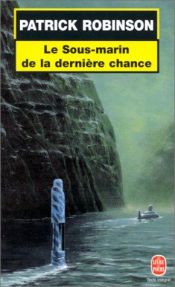 book cover of Le Sous-marin de la dernière chance by Patrick Robinson