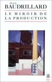 book cover of Le miroir de la production, ou, L'illusion critique du matérialisme historique by Jean Baudrillard