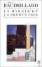 Le miroir de la production, ou, L'illusion critique du matérialisme historique