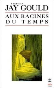 book cover of Aux racines du temps by Stephen Jay Gould