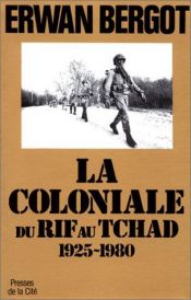 book cover of La coloniale du Rif au Tchad, 1925-1980 by Erwan Bergot
