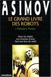 book cover of Le Grand Livre des robots, tome 1 : Prélude à Trantor by Айзък Азимов