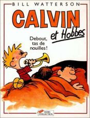 book cover of Calvin et Hobbes, tome 04 : Debout, tas de nouilles ! by Билл Уоттерсон
