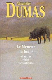 book cover of Le meneur de loups et autres récits fantastiques by Aleksander Dumas