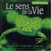 book cover of Le sens de la vie by Bradley Trevor Greive