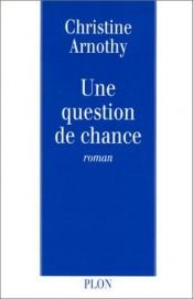 book cover of Une Question de chance by Christine Arnothy