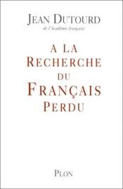 book cover of A la recherche du français perdu by Jean Dutourd