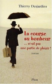 book cover of La course au bonheur n'est pas une partie de plaisir by Thierry Desjardins