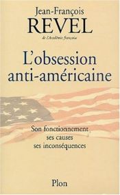 book cover of L'obsession anti-américaine : Son fonctionnement, ses causes, ses inconséquences by Jean-François Revel