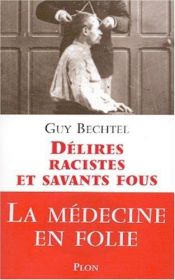 book cover of Délires racistes et savants fous by Guy Bechtel