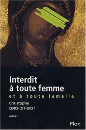 book cover of Interdit à toute femme et à toute femelle by Christophe Ono-Dit-Biot