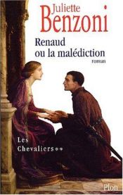 book cover of Les Chevaliers, tome 2 : Renaud ou la Malédiction by Juliette Benzoni